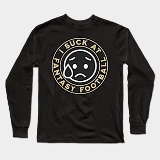 I Suck At Fantasy Football Long Sleeve T-Shirt